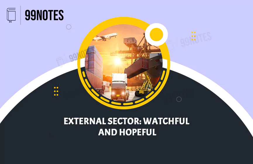 Everything You Need To Know About External Sector:watchful And Hopeful