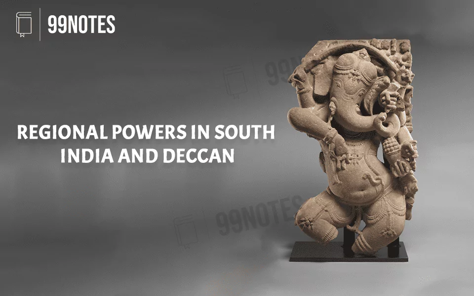 Everything You Need To Know About Regional Powers In South India And Deccan – Upsc Notes