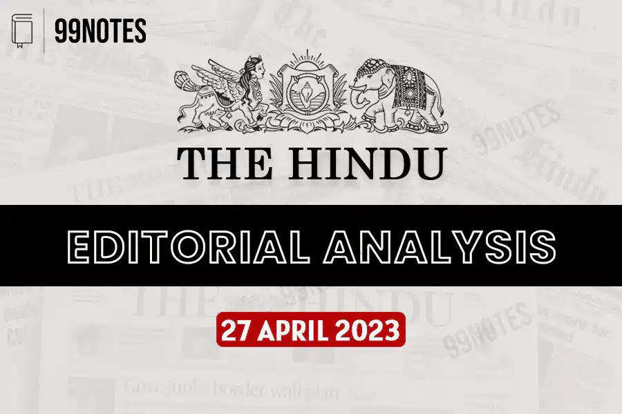 Everything You Need To Know About 27 April 2023 : The Hindu Editorial Analysis