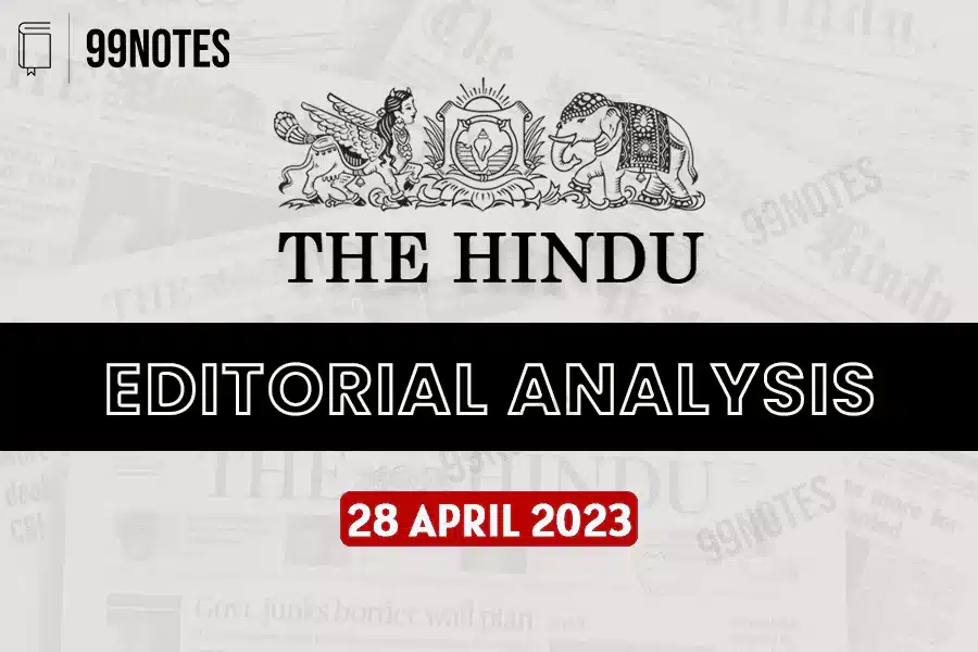 Everything You Need To Know About 28 April 2023 : The Hindu Editorial