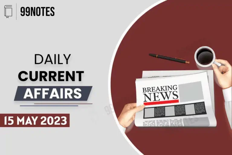 15 May 2023 : Daily Current Affairs