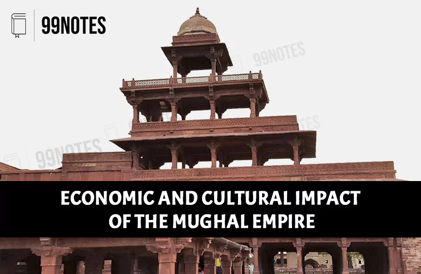 Everything You Need To Know About Economic And Cultural Impact Of The Mughal Empire