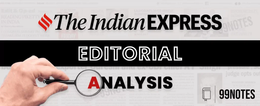 The Indian Express Editorial Analysis Upsc 99Notes.