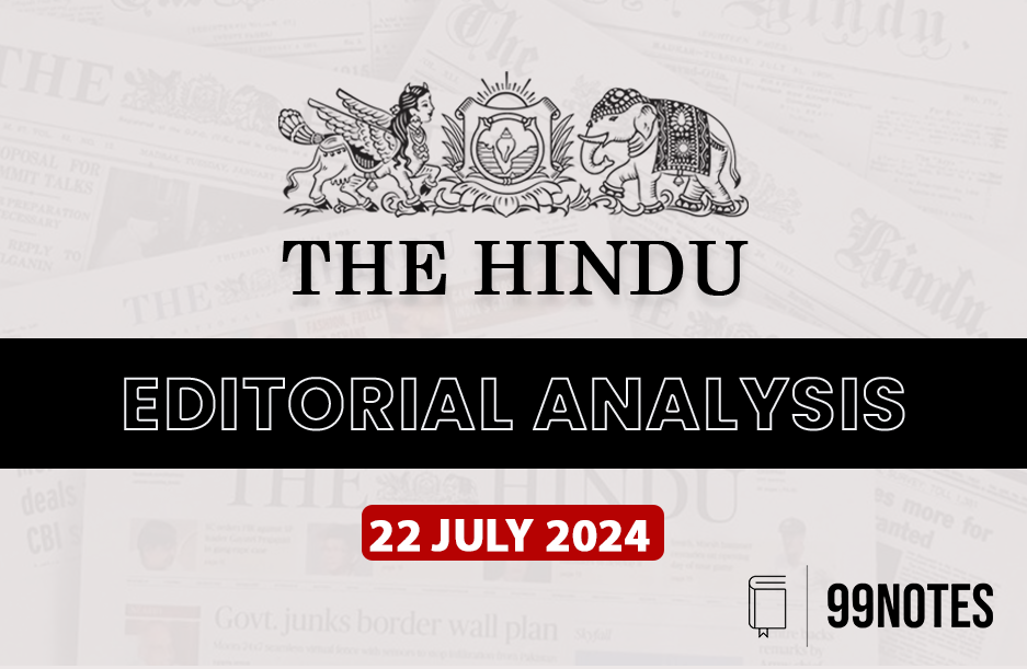 22 July 2024 : The Hindu Editorial Analysis - 99Notes