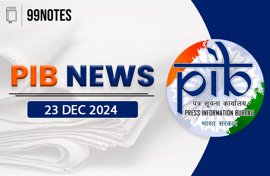 Everything You Need To Know About 23 December 2024 : Pib Summary For Upsc