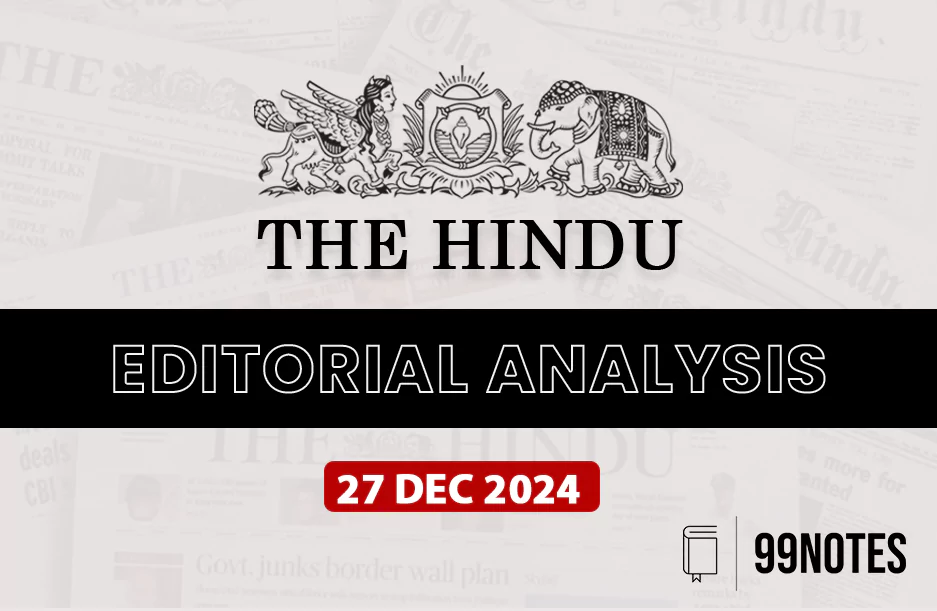 Everything You Need To Know About 27 December 2024 : The Hindu Editorial Analysis